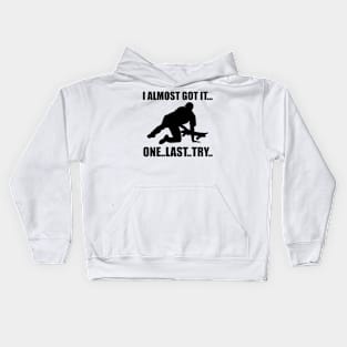 I Almost Got It One Last Try Skateboarding Gift Kids Hoodie